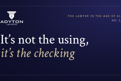 It's not the using, it's the checking — The Lawyer in the Age of AI No. 5